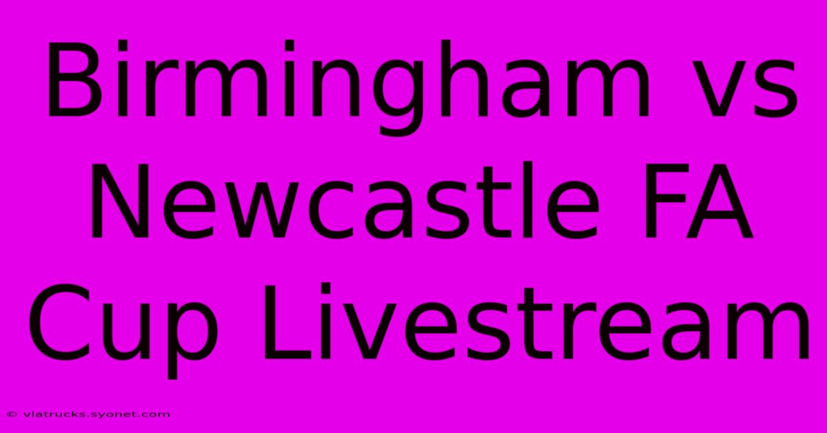 Birmingham Vs Newcastle FA Cup Livestream