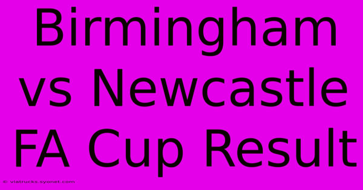 Birmingham Vs Newcastle FA Cup Result