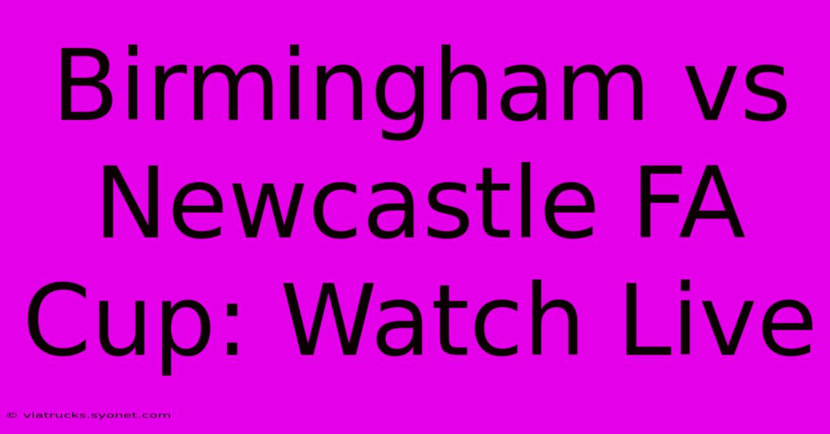 Birmingham Vs Newcastle FA Cup: Watch Live