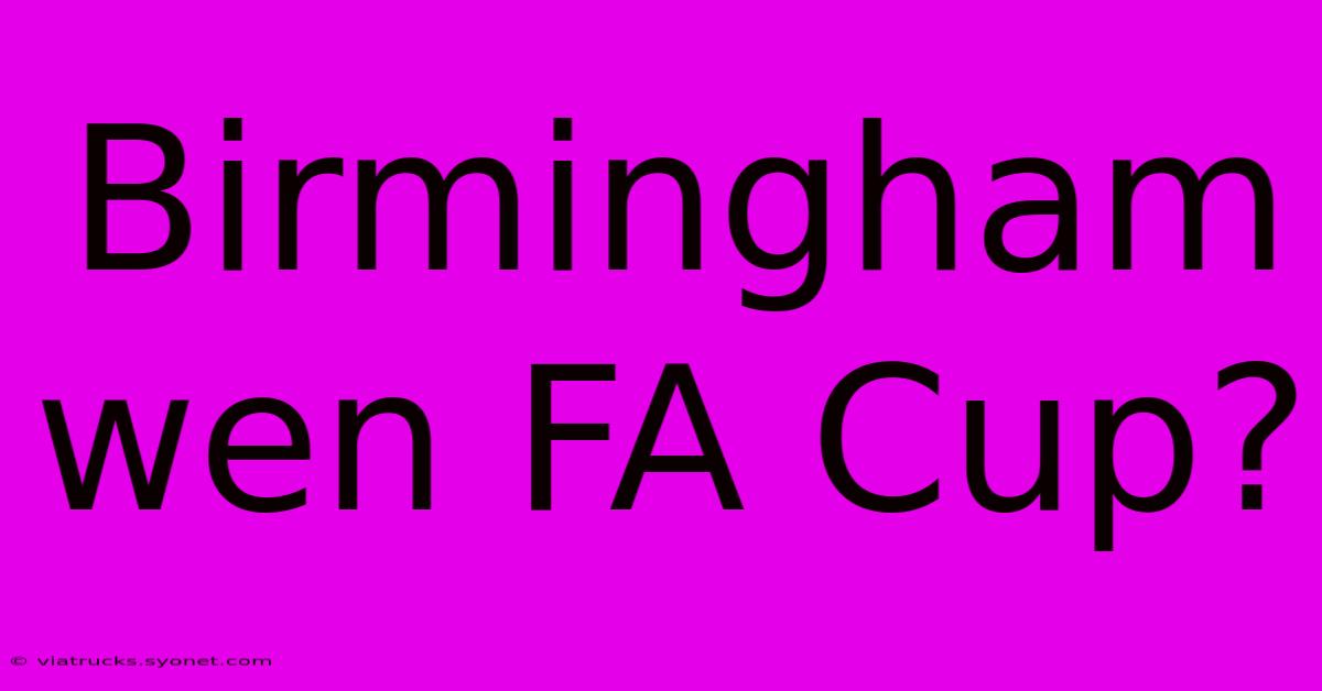 Birmingham Wen FA Cup?