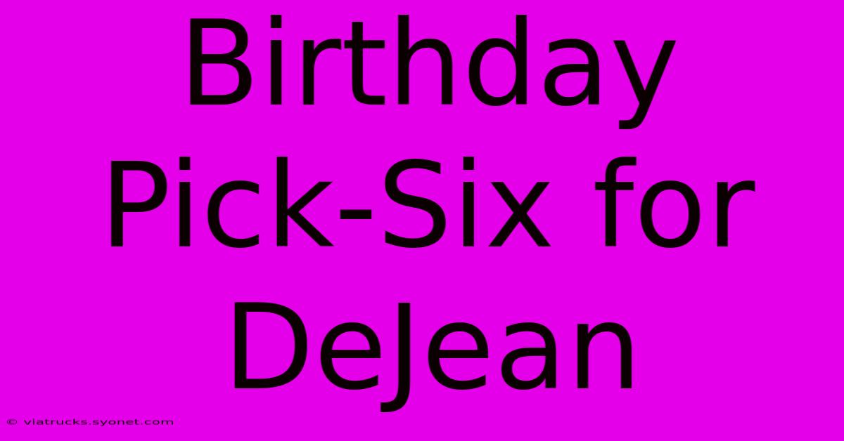 Birthday Pick-Six For DeJean