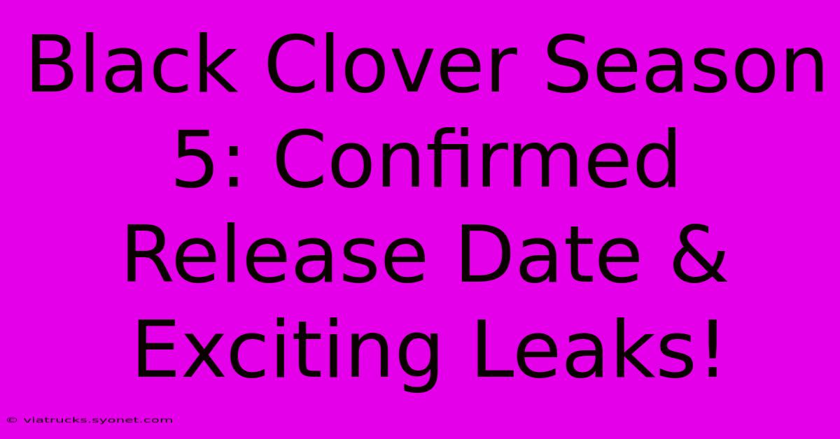 Black Clover Season 5: Confirmed Release Date & Exciting Leaks!