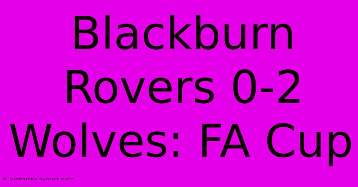 Blackburn Rovers 0-2 Wolves: FA Cup