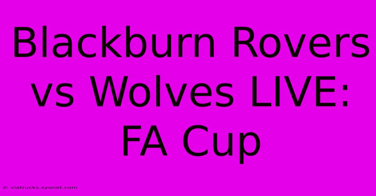 Blackburn Rovers Vs Wolves LIVE: FA Cup