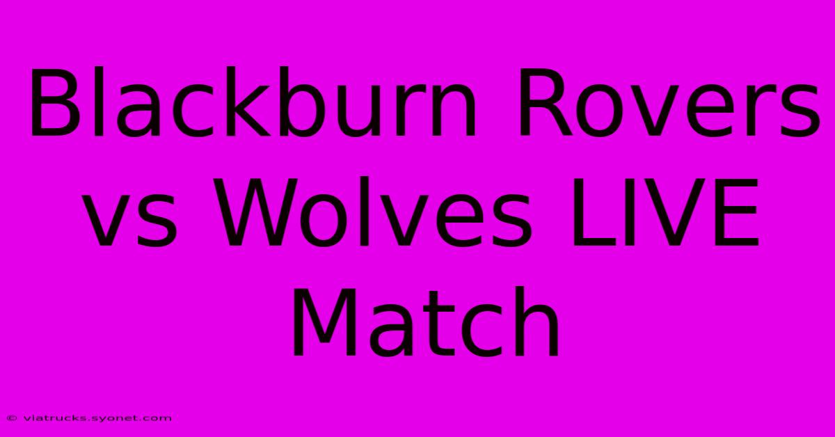 Blackburn Rovers Vs Wolves LIVE Match