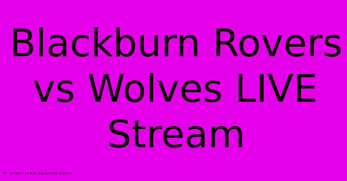 Blackburn Rovers Vs Wolves LIVE Stream