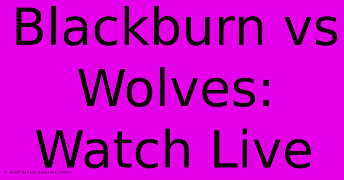 Blackburn Vs Wolves: Watch Live