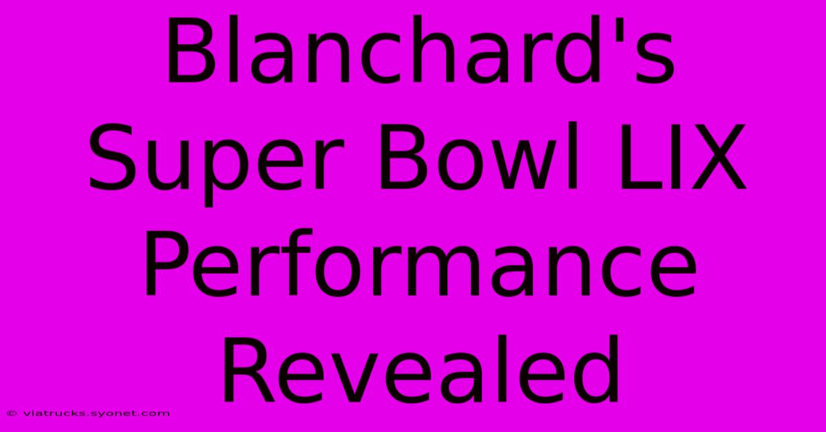 Blanchard's Super Bowl LIX Performance Revealed