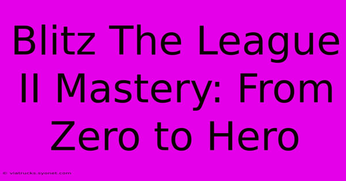 Blitz The League II Mastery: From Zero To Hero