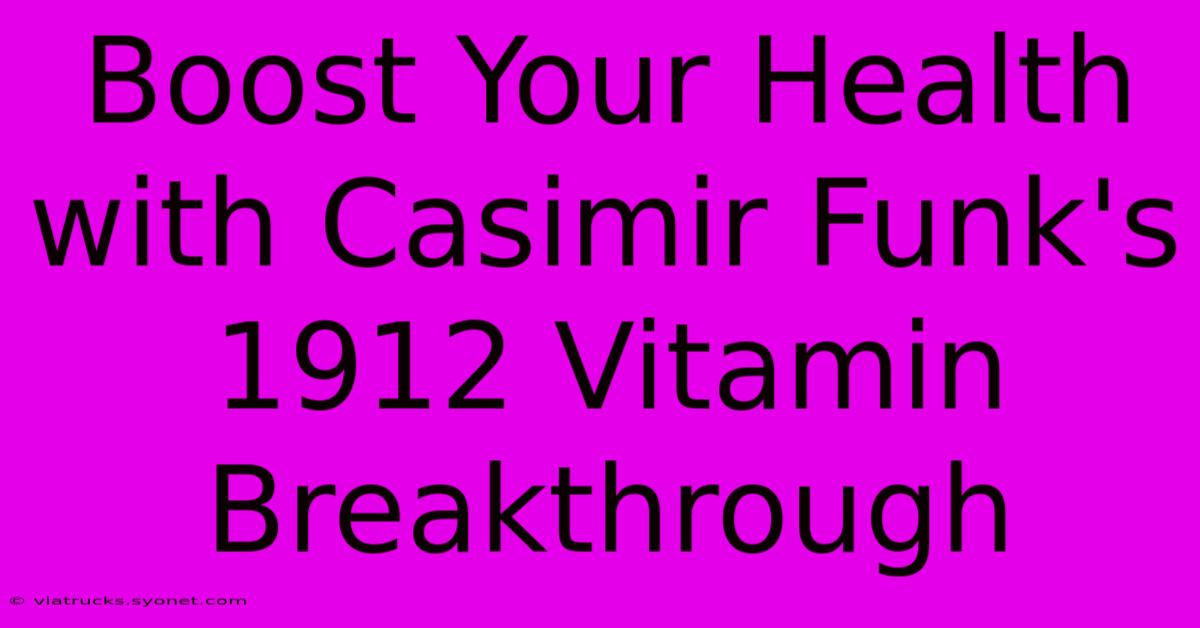 Boost Your Health With Casimir Funk's 1912 Vitamin Breakthrough