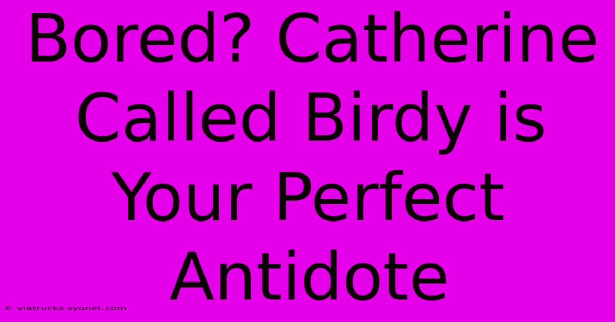 Bored? Catherine Called Birdy Is Your Perfect Antidote