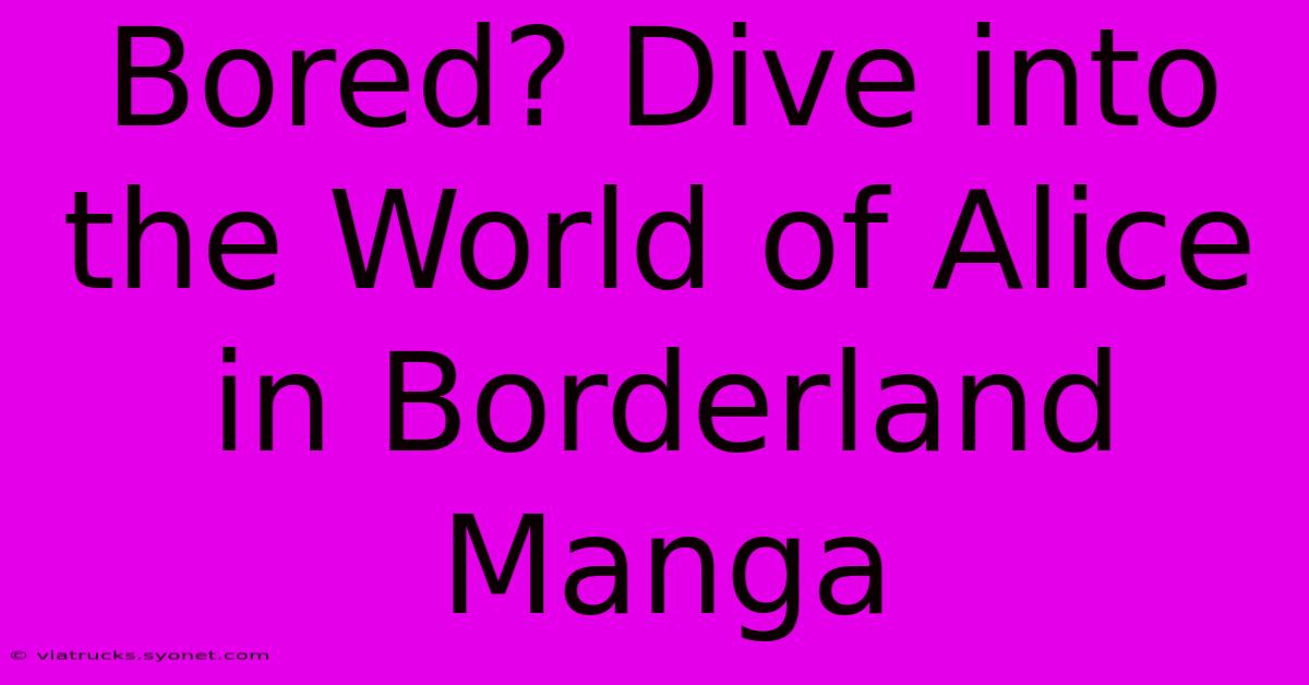 Bored? Dive Into The World Of Alice In Borderland Manga