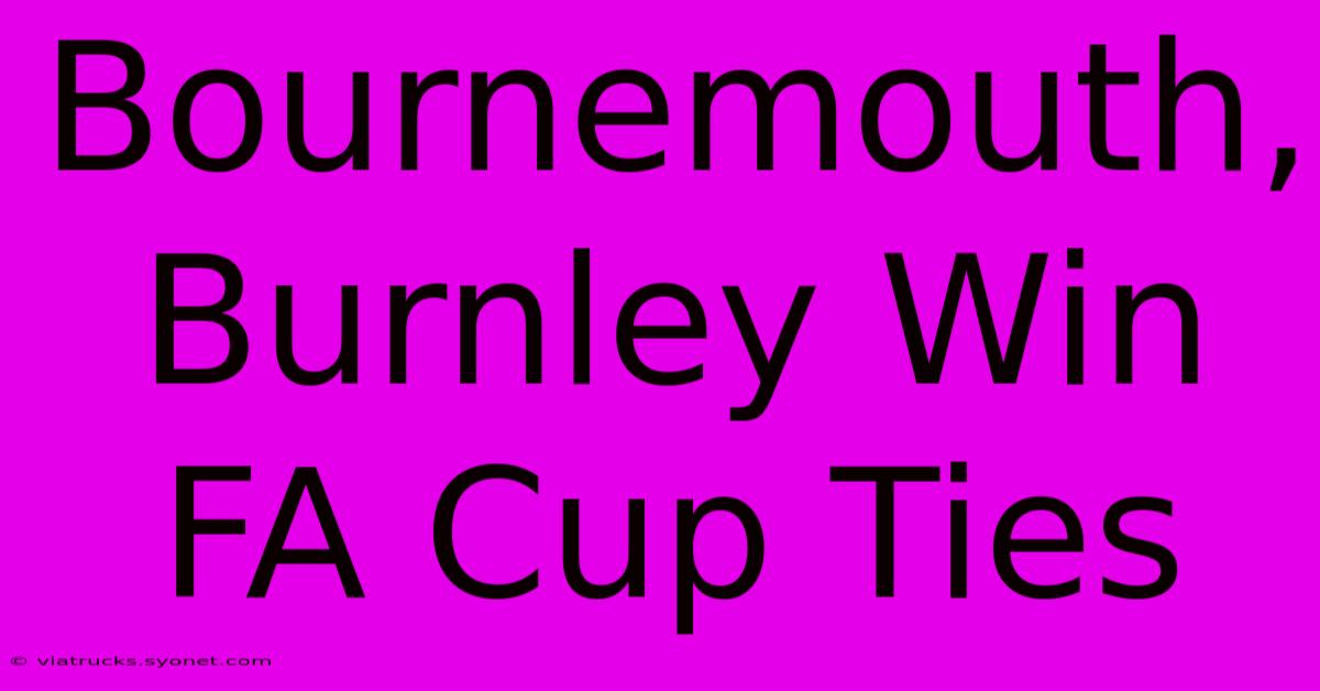 Bournemouth, Burnley Win FA Cup Ties