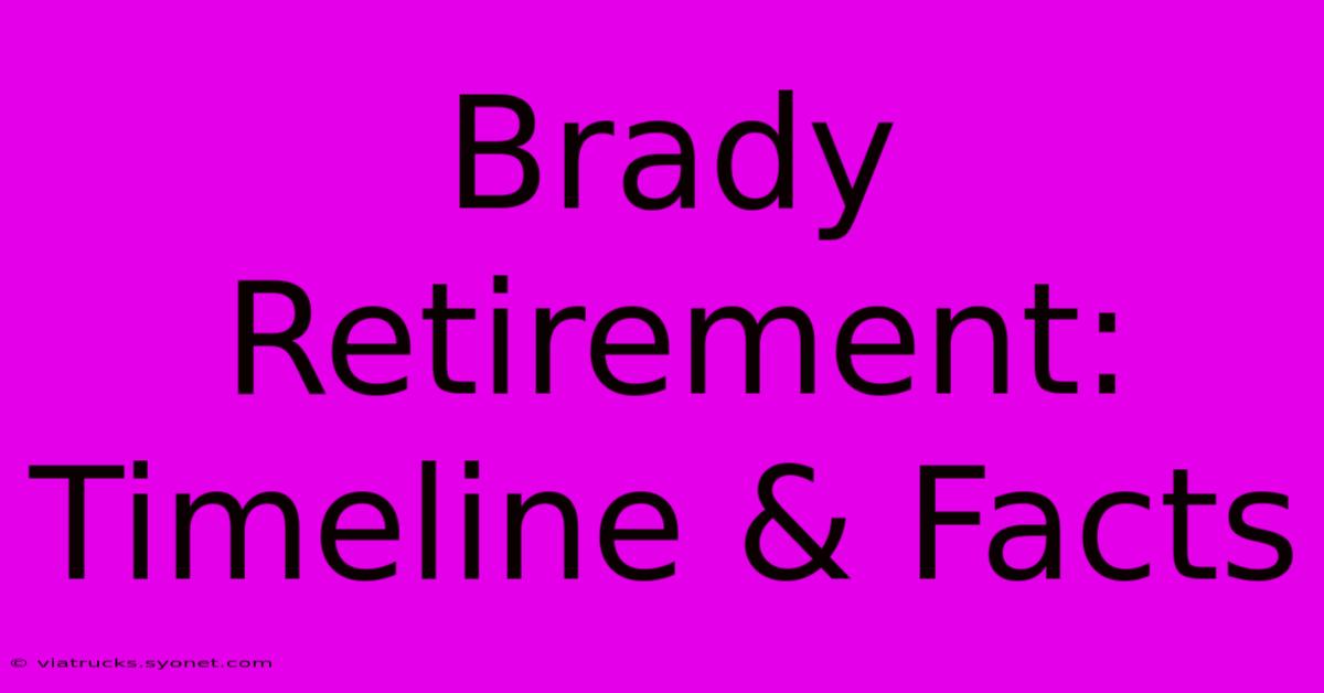 Brady Retirement: Timeline & Facts