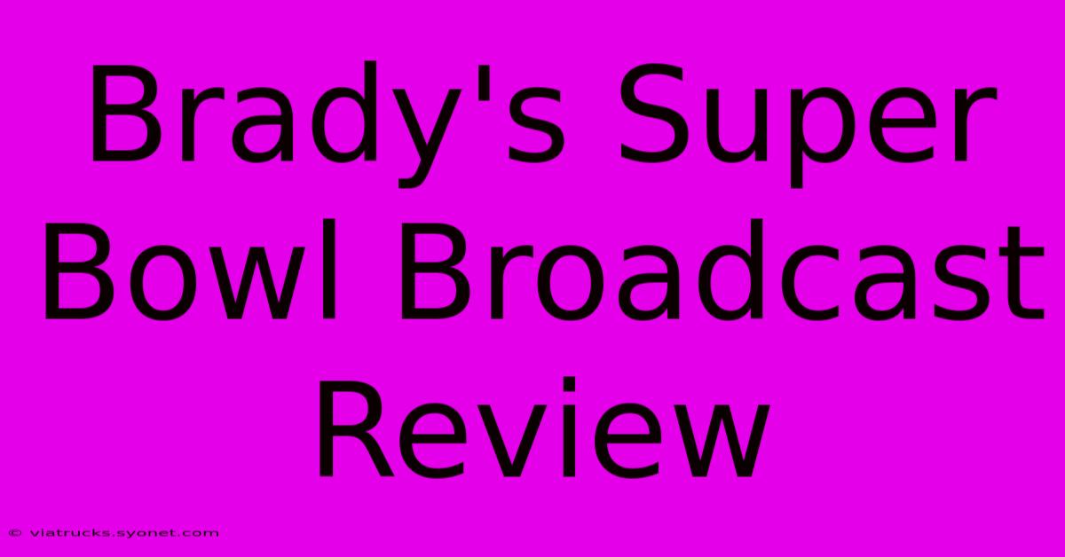 Brady's Super Bowl Broadcast Review