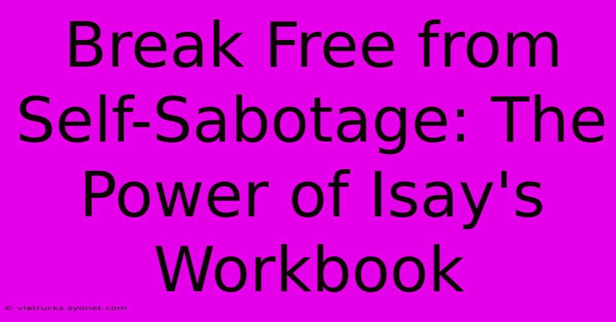 Break Free From Self-Sabotage: The Power Of Isay's Workbook