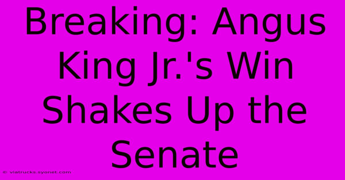 Breaking: Angus King Jr.'s Win Shakes Up The Senate