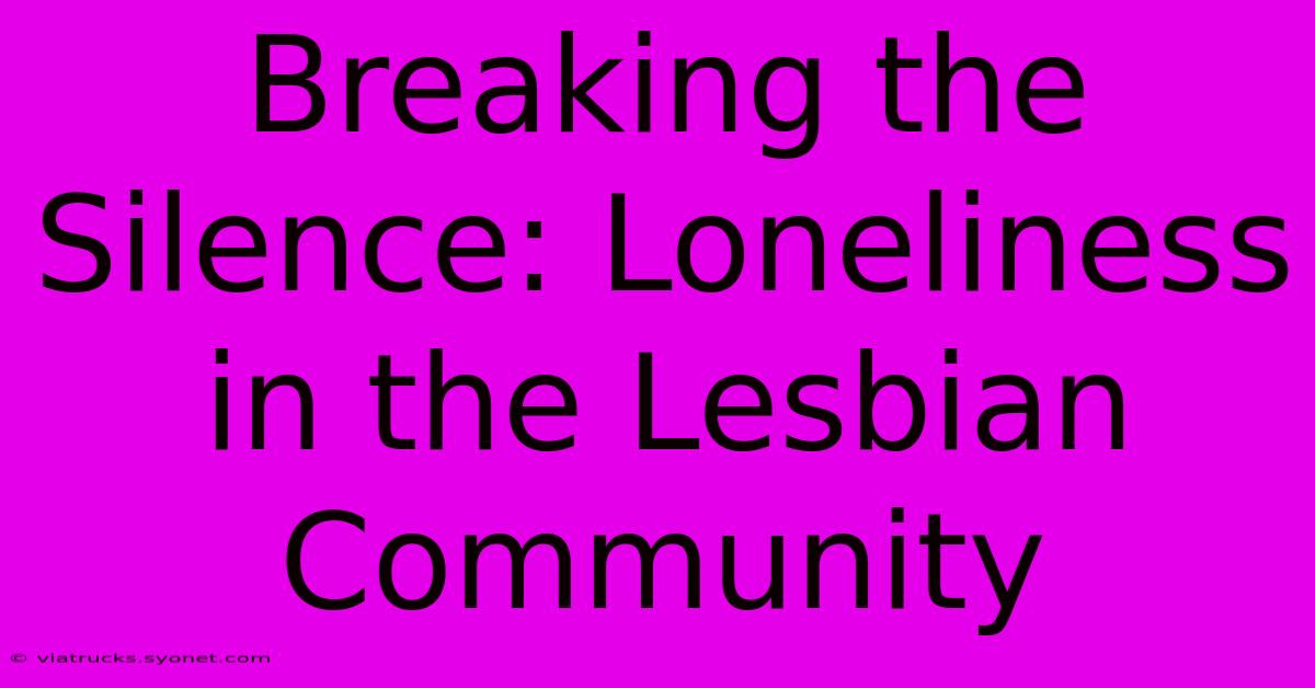 Breaking The Silence: Loneliness In The Lesbian Community