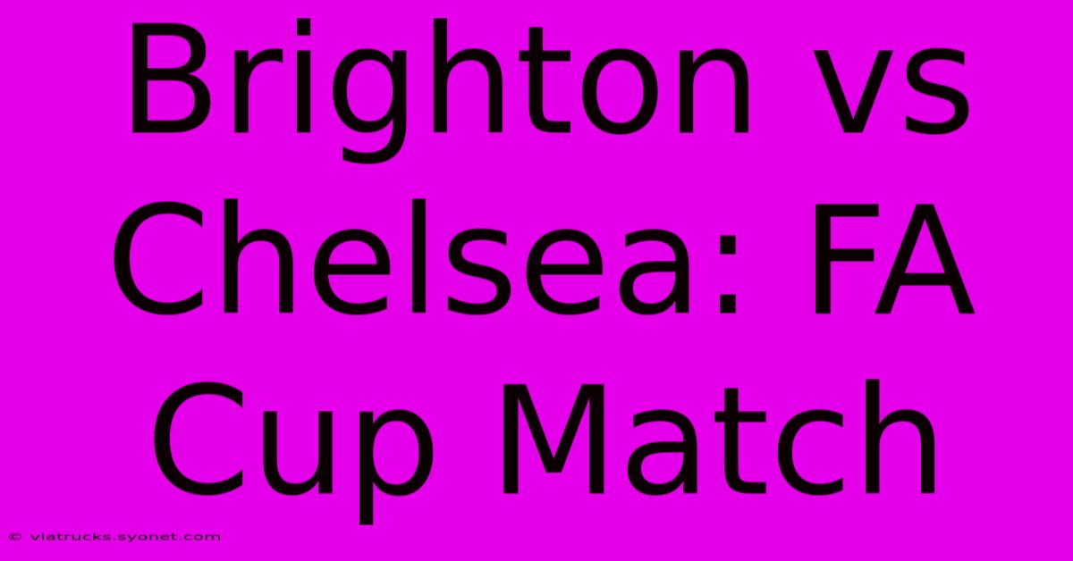 Brighton Vs Chelsea: FA Cup Match