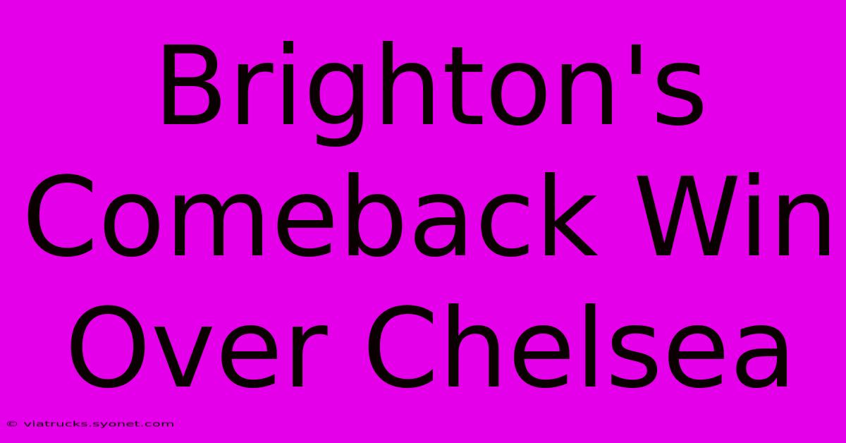 Brighton's Comeback Win Over Chelsea