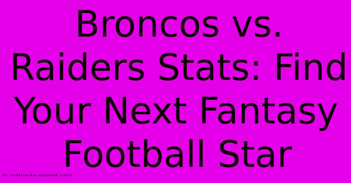 Broncos Vs. Raiders Stats: Find Your Next Fantasy Football Star