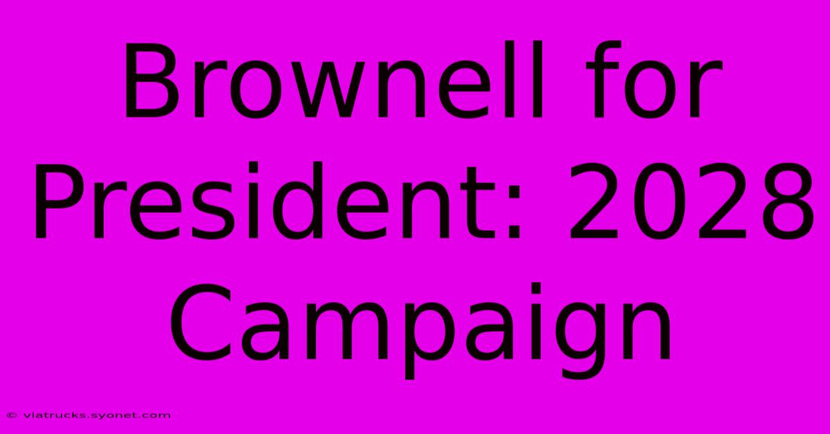 Brownell For President: 2028 Campaign