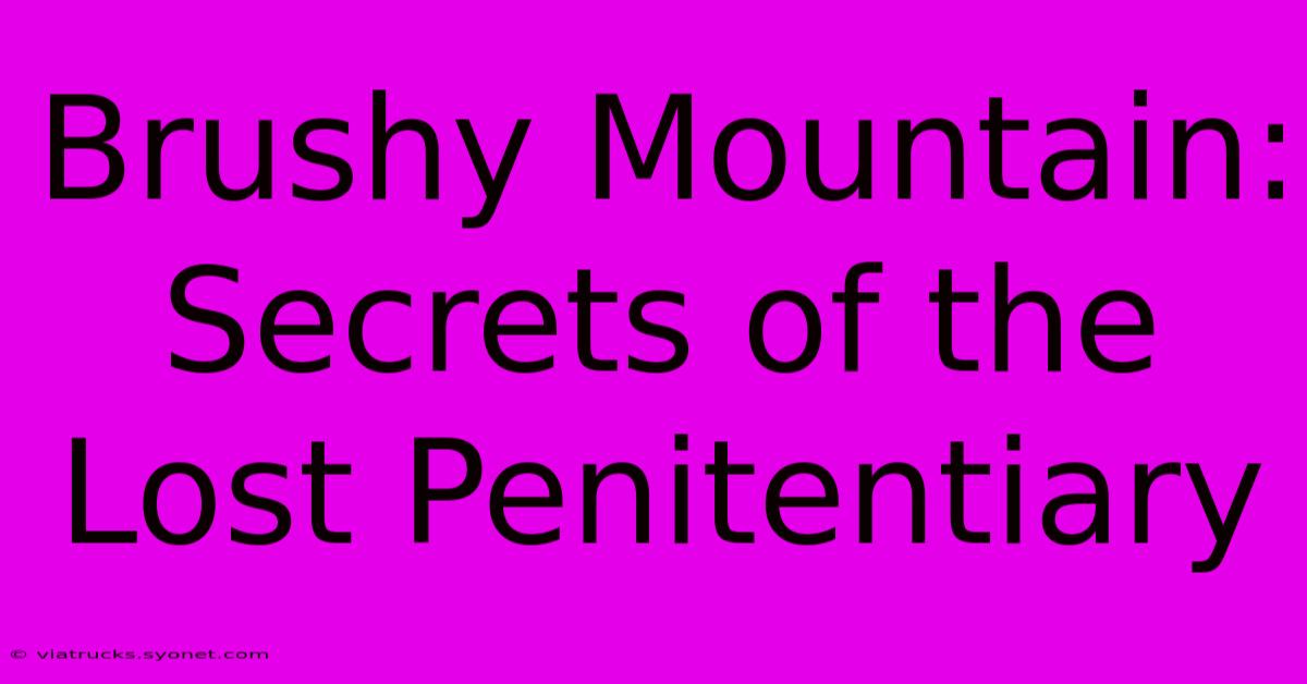 Brushy Mountain: Secrets Of The Lost Penitentiary