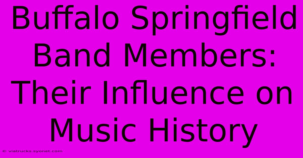 Buffalo Springfield Band Members: Their Influence On Music History