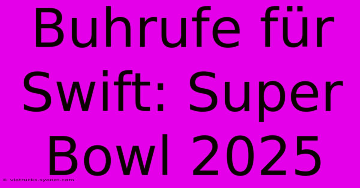 Buhrufe Für Swift: Super Bowl 2025