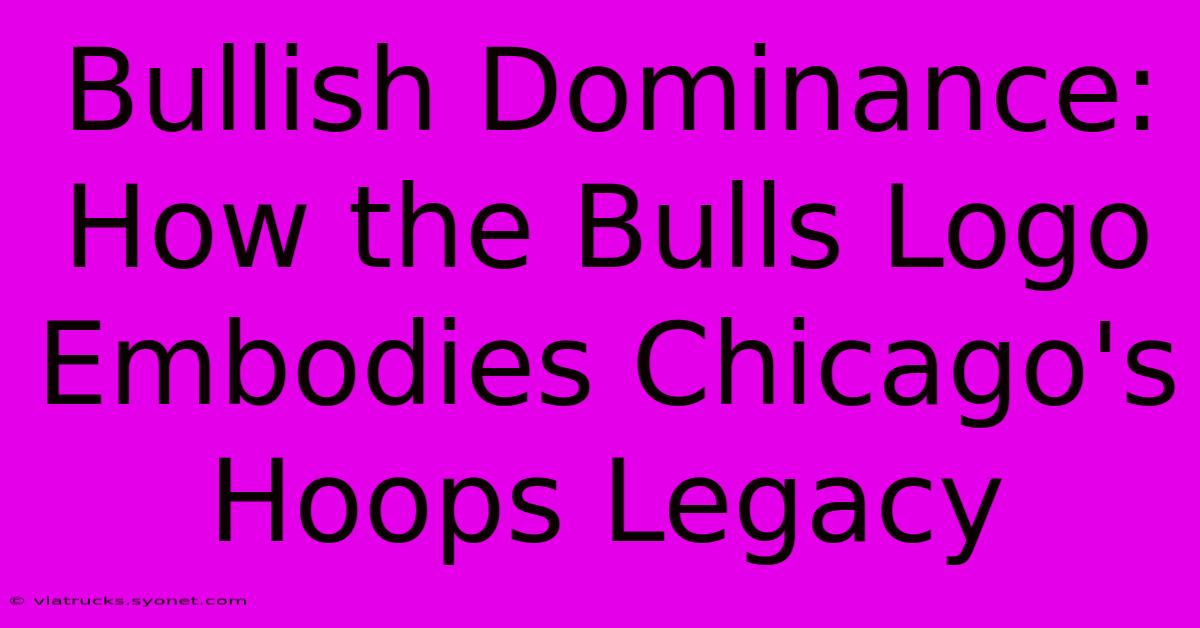 Bullish Dominance: How The Bulls Logo Embodies Chicago's Hoops Legacy