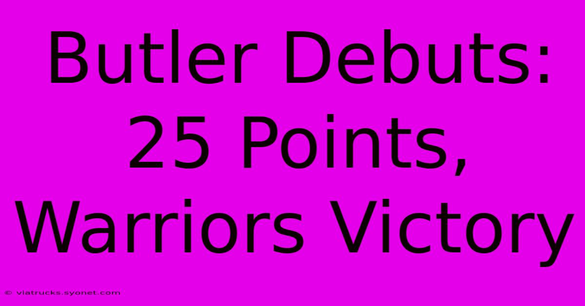 Butler Debuts: 25 Points, Warriors Victory