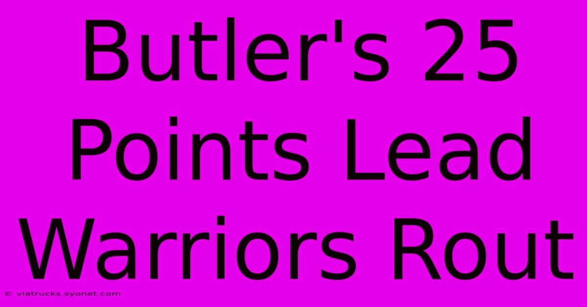 Butler's 25 Points Lead Warriors Rout