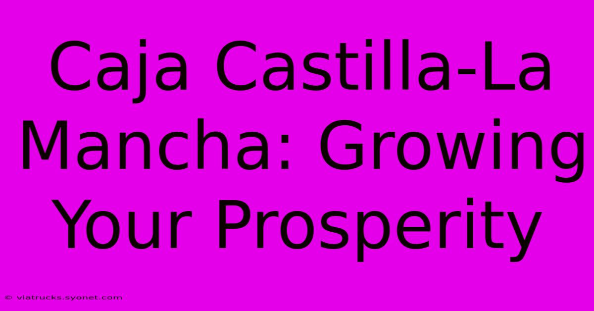 Caja Castilla-La Mancha: Growing Your Prosperity