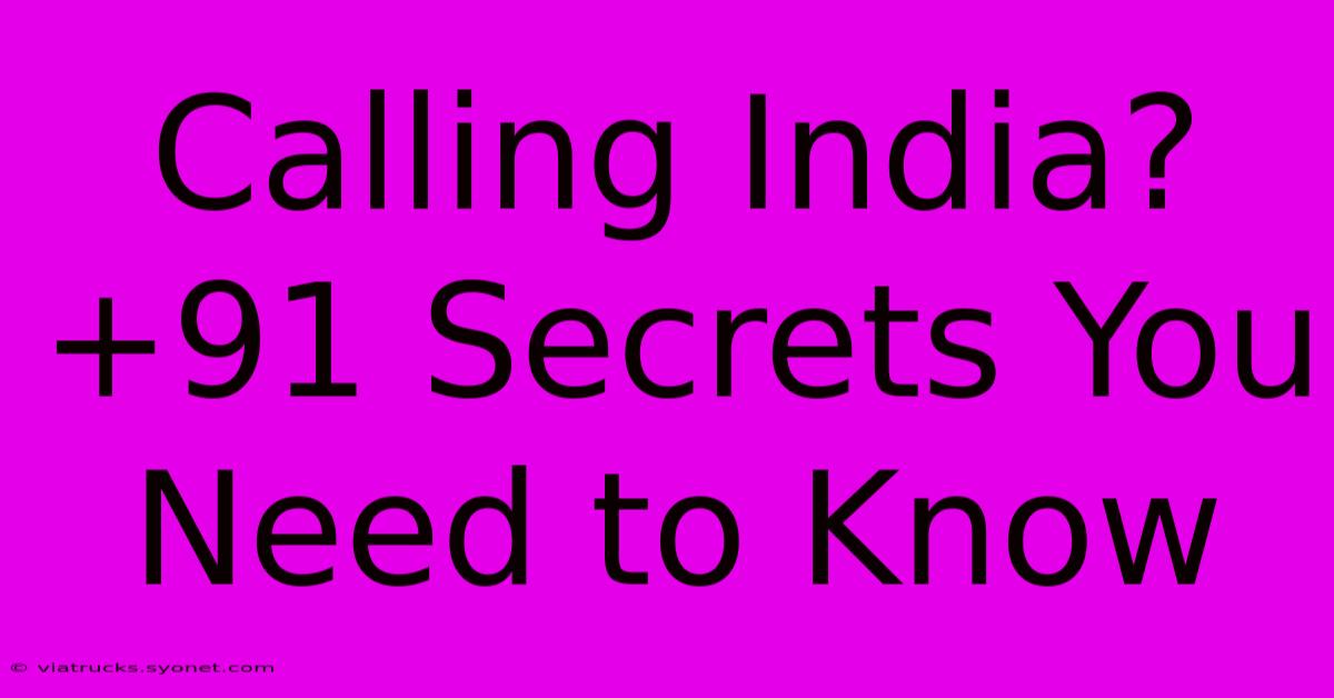 Calling India?  +91 Secrets You Need To Know