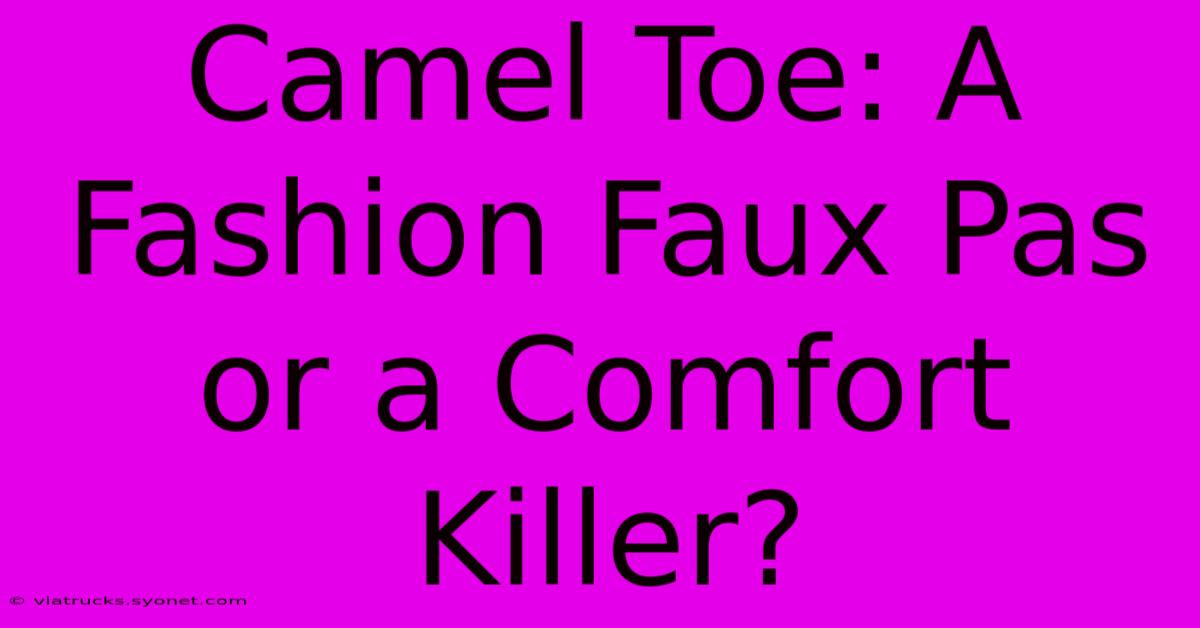 Camel Toe: A Fashion Faux Pas Or A Comfort Killer?