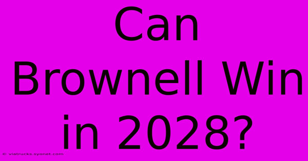 Can Brownell Win In 2028?