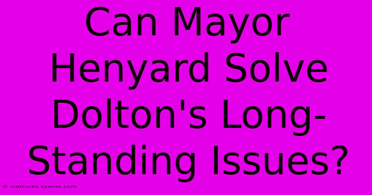 Can Mayor Henyard Solve Dolton's Long-Standing Issues?