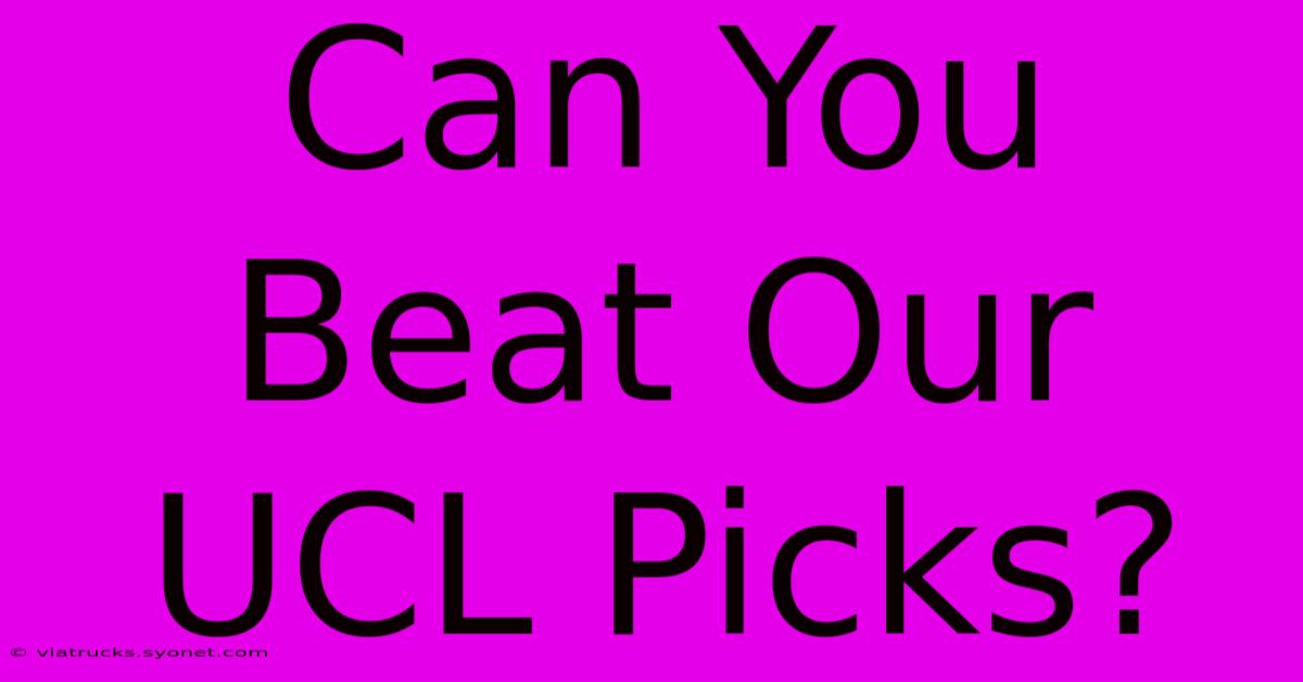 Can You Beat Our UCL Picks?