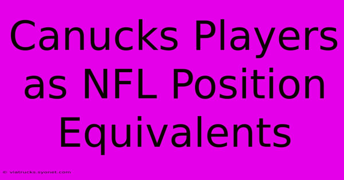 Canucks Players As NFL Position Equivalents