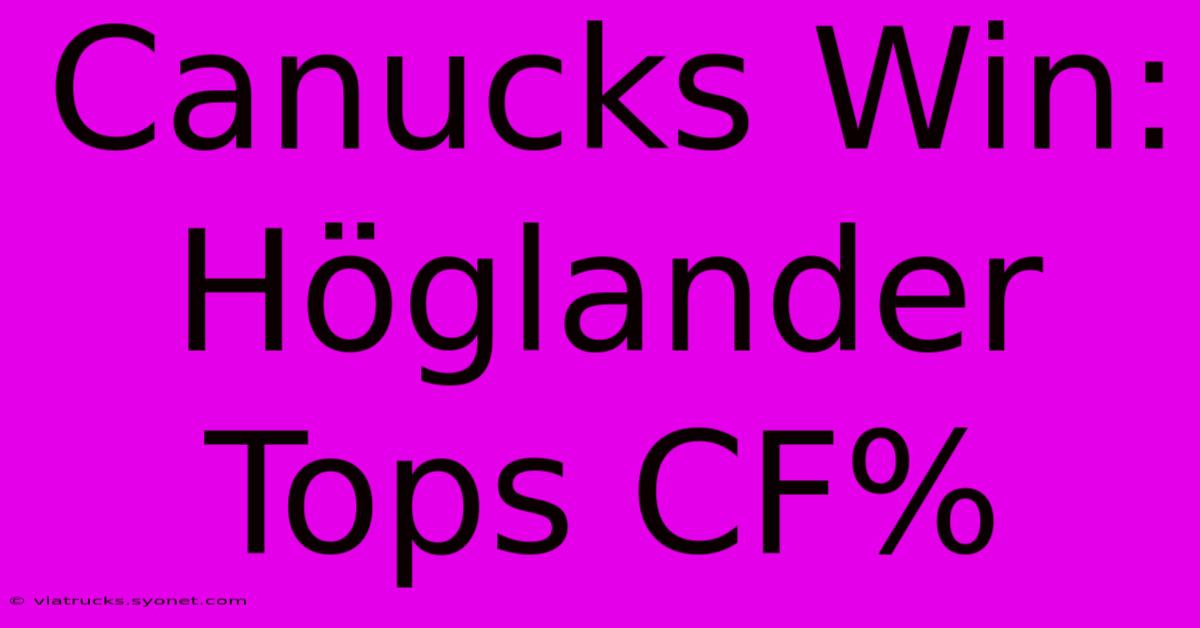 Canucks Win: Höglander Tops CF%