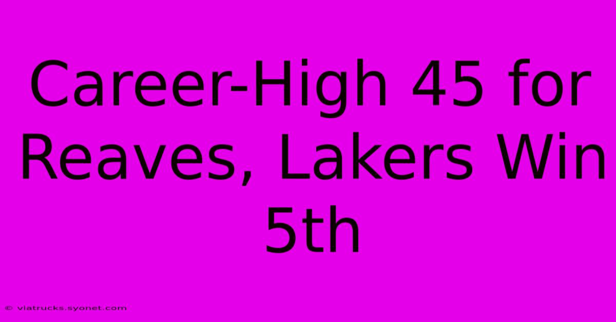 Career-High 45 For Reaves, Lakers Win 5th