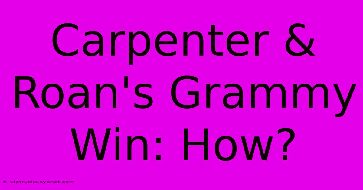 Carpenter & Roan's Grammy Win: How?