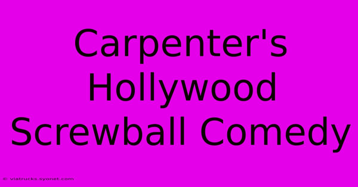 Carpenter's Hollywood Screwball Comedy