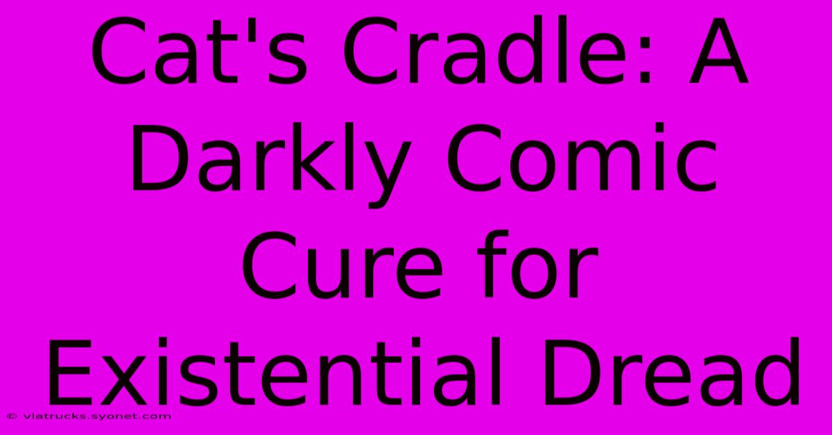 Cat's Cradle: A Darkly Comic Cure For Existential Dread