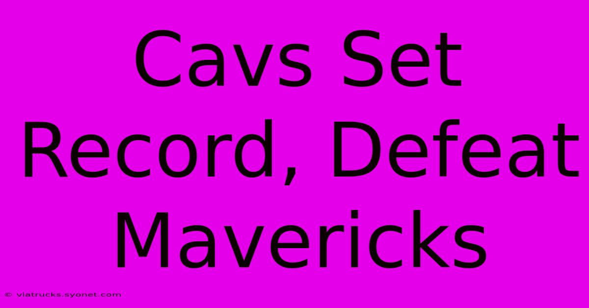 Cavs Set Record, Defeat Mavericks