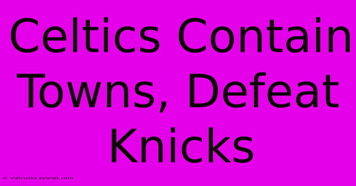 Celtics Contain Towns, Defeat Knicks