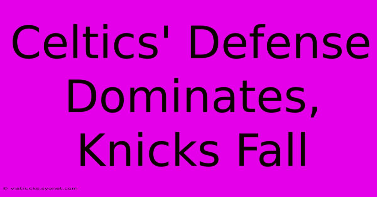 Celtics' Defense Dominates, Knicks Fall