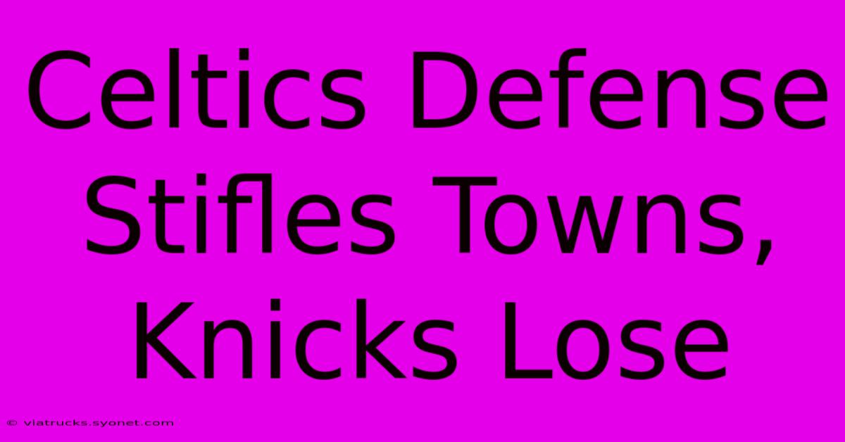 Celtics Defense Stifles Towns, Knicks Lose