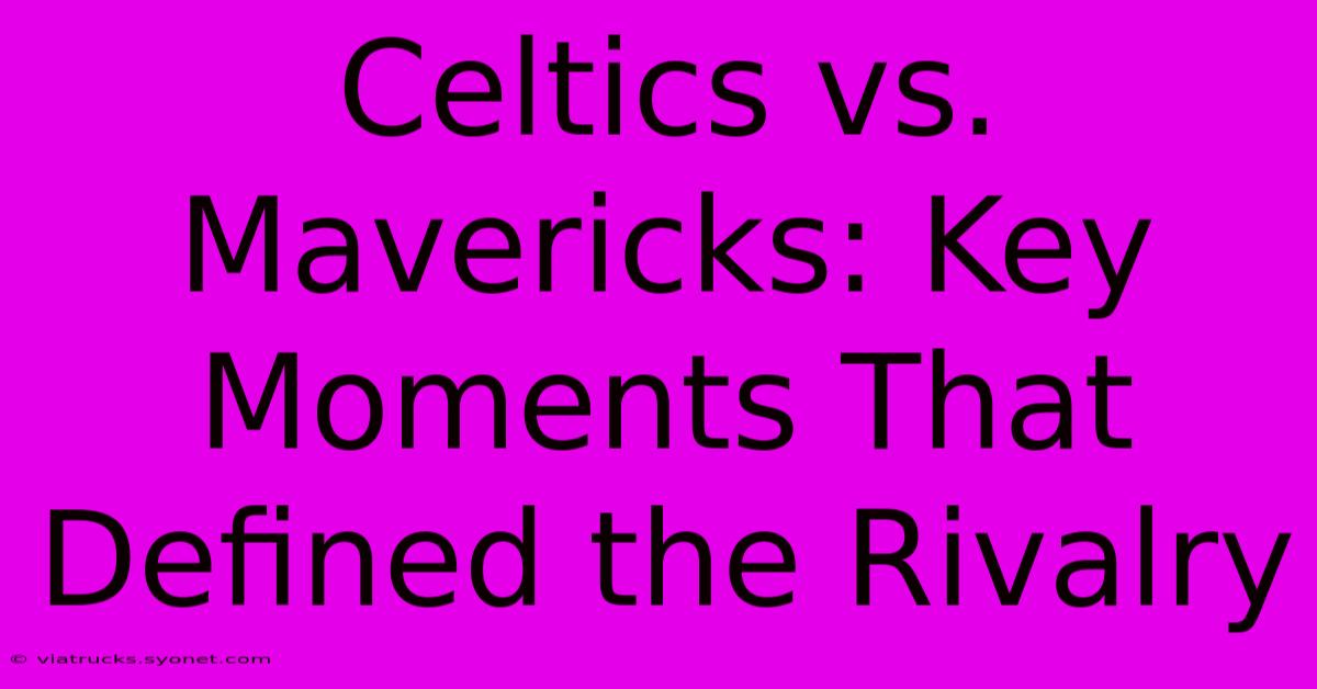 Celtics Vs. Mavericks: Key Moments That Defined The Rivalry