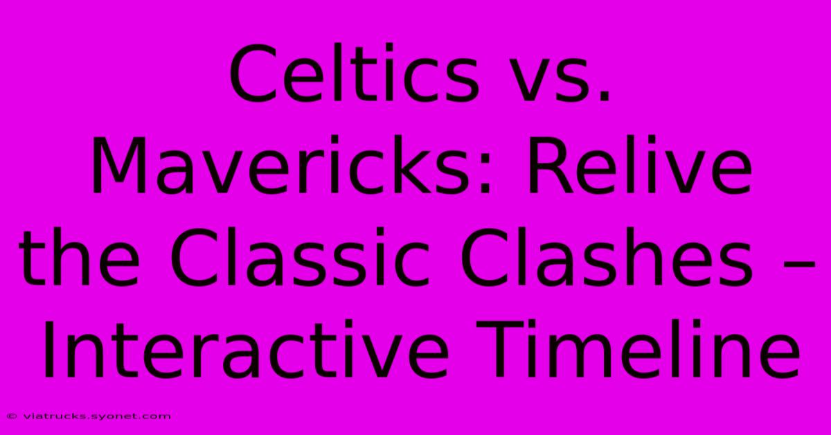 Celtics Vs. Mavericks: Relive The Classic Clashes – Interactive Timeline